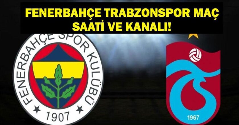 Fenerbahce Trabzonspor hangi kanalla eşleşiyor, kaçta? Fenerbahçe Trabzonspor’un hakemi kim?