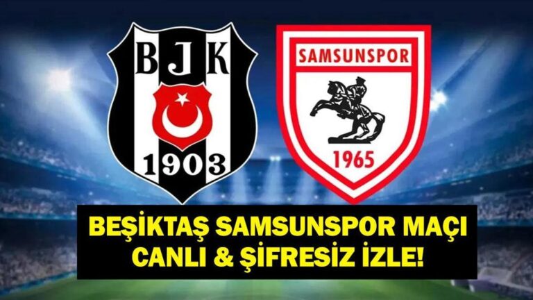 BEŞİKTAŞ SAMSUNSPOR MAÇINI CANLI İZLEYİN! Beşiktaş Samsunspor Süper Ligi’ni canlı ve şifresiz izleyin! Rafa Silva oynayacak mı?